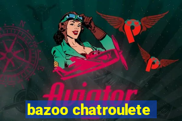 bazoo chatroulete